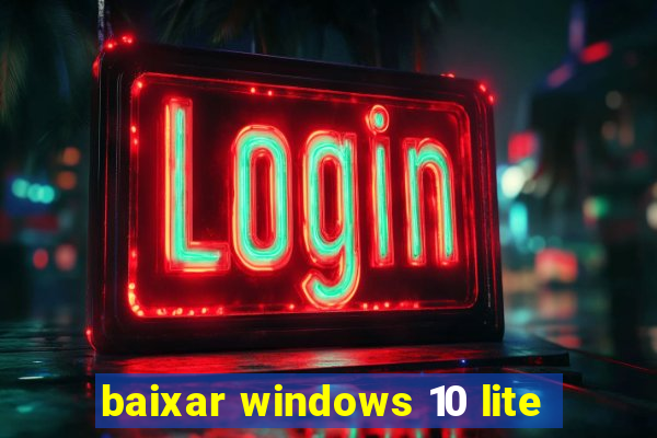 baixar windows 10 lite